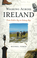 Walking Across Ireland: From Dublin Bay to Galway Bay - Fewer, Michael