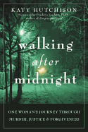 Walking After Midnight: One Woman's Journey Through Murder, Justice & Forgiveness