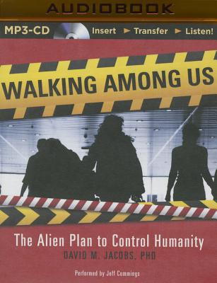 Walking Among Us: The Alien Plan to Control Humanity - Jacobs, David M, and Cummings, Jeff (Read by)