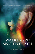 Walking an Ancient Path: Rebirthing Goddess on Planet Earth