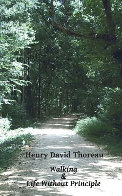 Walking and Life Without Principle - Thoreau, Henry David
