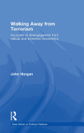 Walking Away from Terrorism: Accounts of Disengagement from Radical and Extremist Movements