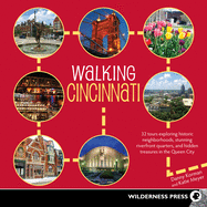 Walking Cincinnati: 32 Tours Exploring Historic Neighborhoods, Stunning Riverfront Quarters, and Hidden Treasures in the Queen City