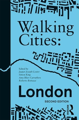 Walking Cities: London - Joseph-Lester, Jaspar (Editor), and King, Simon (Editor), and Blier-Carruthers, Amy (Editor)