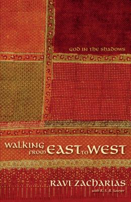 Walking from East to West: God in the Shadows - Zacharias, Ravi, and Sawyer, R S B