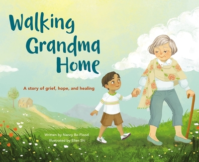 Walking Grandma Home: A Story of Grief, Hope, and Healing - Bo Flood, Nancy Bo