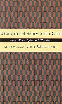Walking Humbly with God: Selected Writings of John Woolman - Woolman, John, and Beasley-Topliffe, Keith (Selected by)