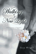 Walking in a New Light: From Powerless to Purposeful ... One Step at a Time