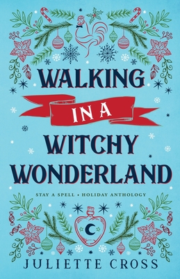 Walking in a Witchy Wonderland - Cross, Juliette