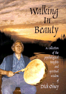Walking in Beauty: A Collection of Psychological Insights and Spiritual Wisdom of Dick Olney