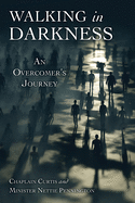 Walking in Darkness: An Overcomer's Journey