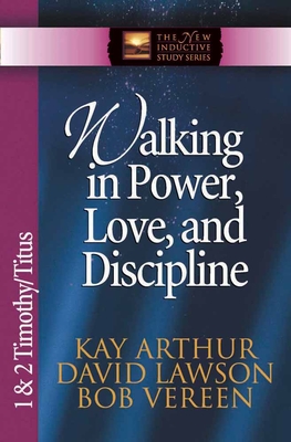 Walking in Power, Love, and Discipline: 1 & 2 Timothy/Titus - Arthur, Kay, and Lawson, David, and Vereen, Bob