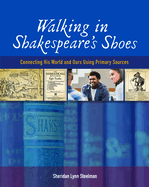 Walking in Shakespeare's Shoes: Connecting His World and Ours Using Primary Sources