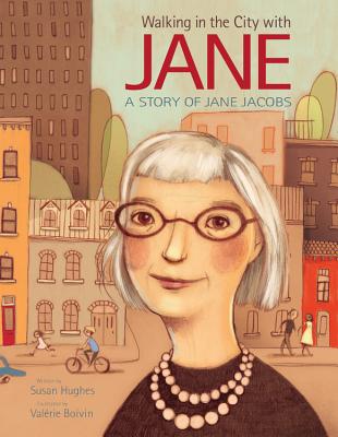 Walking in the City with Jane: A Story of Jane Jacobs - Hughes, Susan