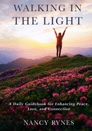 Walking in the Light: A Daily Guidebook for Enhancing Peace, Love, and Connection