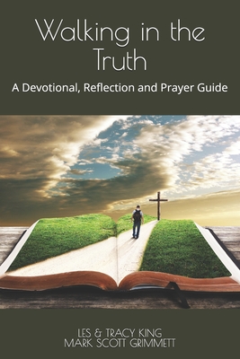 Walking in the Truth: A Devotional, Reflection and Prayer Guide - Grimmett, Mark Scott, and King, Tracy N, and King, Leslie J