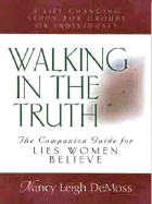 Walking in the Truth - Companion Study for Lies Women Believe: Companion Study for Lies Women Believe - Wolgemuth, Nancy DeMoss