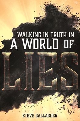 Walking in Truth in a World of Lies - Gallagher, Steve