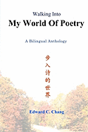 Walking Into My World Of Poetry: A Bilingual Anthology