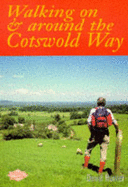 Walking on and Around the Cotswold Way: A Detailed Guide to Circular Walks in the Delightful Countryside of the Western Cotswolds