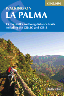 Walking on La Palma: 45 day walks and long distance trails including the GR130 and GR131