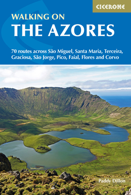 Walking on the Azores: 70 routes across Sao Miguel, Santa Maria, Terceira, Graciosa, Sao Jorge, Pico, Faial, Flores and Corvo - Dillon, Paddy