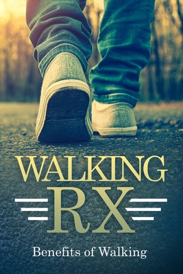Walking RX: Benefits of Walking - Ahmed, R