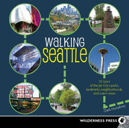 Walking Seattle: 35 Tours of the Jet City's Parks, Landmarks, Neighborhoods, and Scenic Views