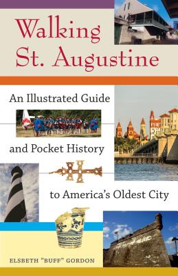 Walking St. Augustine: An Illustrated Guide and Pocket History to America's Oldest City - Gordon, Elsbeth ""Buff""