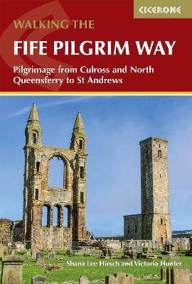 Walking the Fife Pilgrim Way: Pilgrimage from Culross and North Queensferry to St Andrews - Hirsch, Shana Lee, and Hunter, Victoria