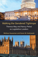 Walking the Gendered Tightrope: Theresa May and Nancy Pelosi as Legislative Leaders