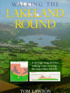 Walking the Lakeland Round: A 10-stage, Long-distance Walking Route Covering the Major Lakes and Fells - Lawton, Tom