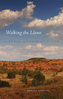Walking the Llano: A Texas Memoir of Place - Armitage, Shelley
