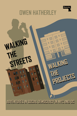 Walking the Streets/Walking the Projects: Adventures in Social Democracy in NYC and DC - Hatherley, Owen