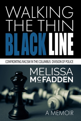 Walking the Thin Black Line: Confronting Racism in the Columbus Division of Police - McFadden, Melissa