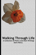 Walking Through Life: A Collection of Poetry and Short Writings