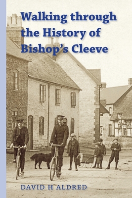 Walking Through the History of Bishop's Cleeve - Aldred, David H