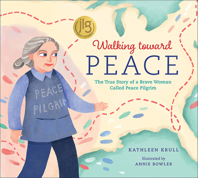 Walking Toward Peace: The True Story of a Brave Woman Called Peace Pilgrim - Krull, Kathleen