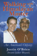 Walking with a Himalayan Master: An American's Odyssey - O'Brien, Justin, and Bharati, Swami Jaidev