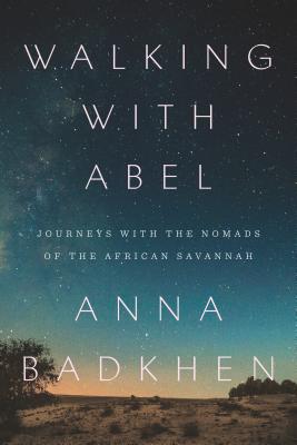 Walking with Abel: Journeys with the Nomads of the African Savannah - Badkhen, Anna
