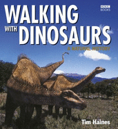 Walking With Dinosaurs: A Natural History