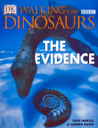 Walking with Dinosuars: The Evidence - Martill, Dave, and Martill, David M, Dr., and DK Publishing