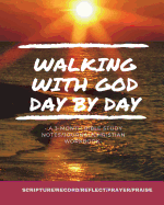Walking with God Day by Day: A 3-Month Bible Study Notes/Journal/Christian Workbook (Scripture/Record/Reflect/Prayer/Praise), Inspirational Tool for Christian