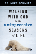 Walking with God in the Unimpressive Seasons of Life