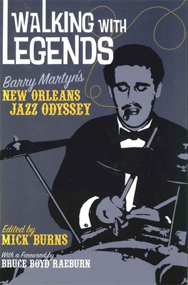 Walking with Legends: Barry Martyn's New Orleans Jazz Odyssey - Burns, Mick (Editor), and Raeburn, Bruce Boyd (Foreword by)