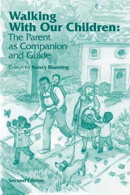 Walking with Our Children: The Parent as Companion and Guide - Blanning, Nancy