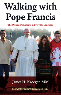 Walking with Pope Francis: The Official Documents in Everyday Language - Kroeger, James H, and Tagle, Cardinal Luis Antonio (Introduction by)