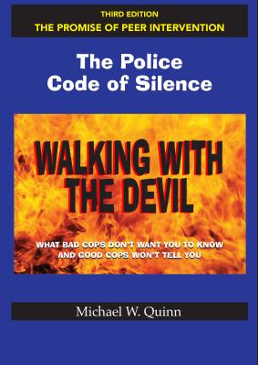 Walking with the Devil: The Police Code of Silence - The Promise of Peer Intervention: What Bad Cops Don't Want You to Know and Good Cops Won't Tell You. - Quinn, Michael, and Willett, Margot, Ed (Editor)