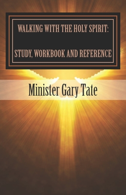 Walking with the Holy Spirit: Study, Workbook and Reference - Tate, Gary