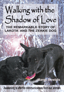 Walking with the Shadow of Love: The Remarkable Story of Lakota and the Zeakie Dog